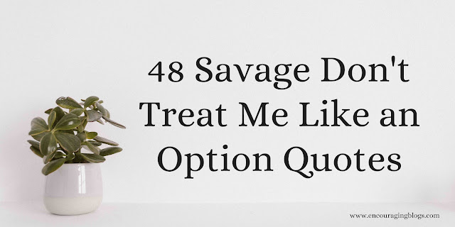 savage don't treat me like an option quotes