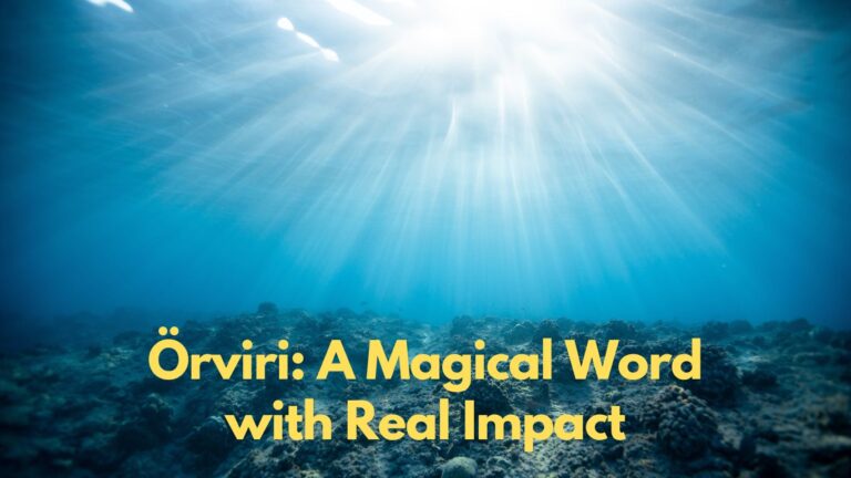 Örviri: A Magical Word with Real Impact